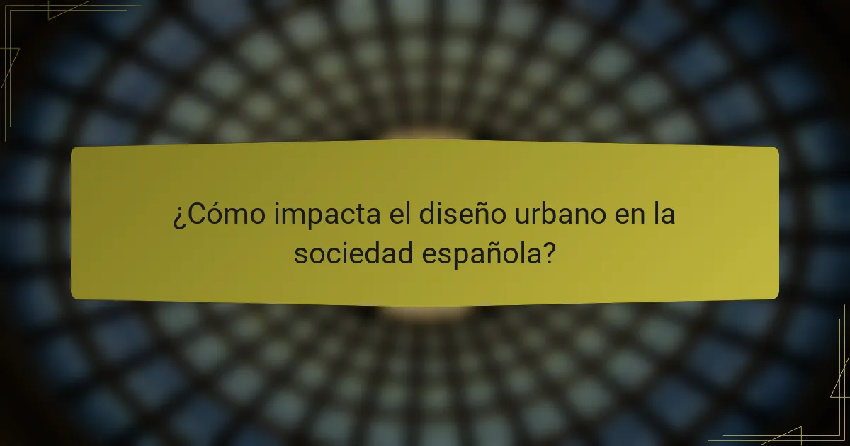 ¿Cómo impacta el diseño urbano en la sociedad española?