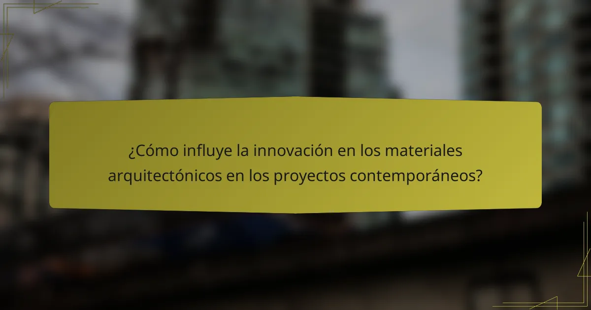 ¿Cómo influye la innovación en los materiales arquitectónicos en los proyectos contemporáneos?