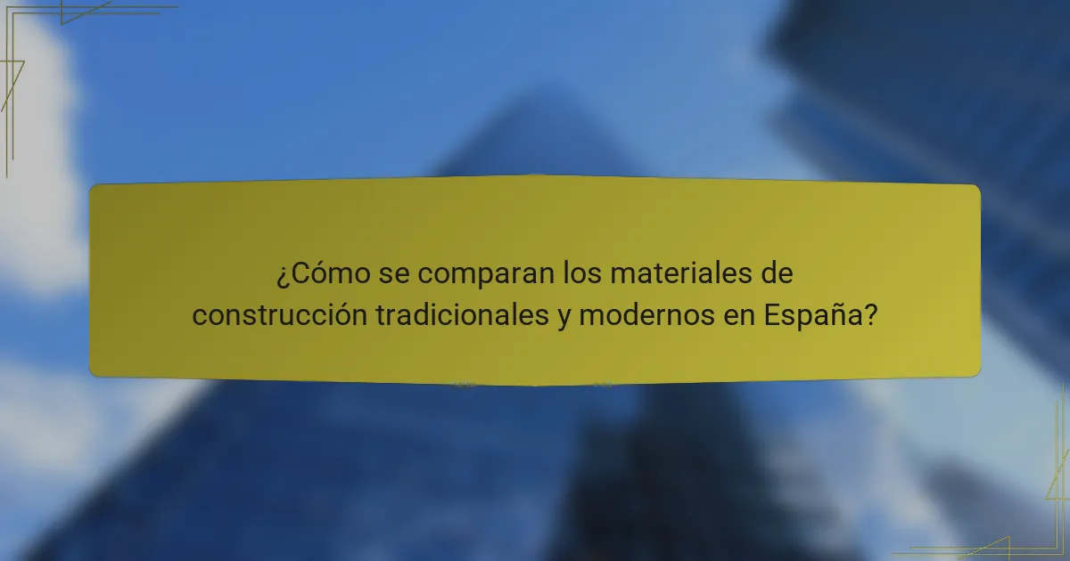 ¿Cómo se comparan los materiales de construcción tradicionales y modernos en España?