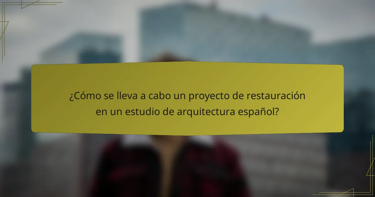 ¿Cómo se lleva a cabo un proyecto de restauración en un estudio de arquitectura español?
