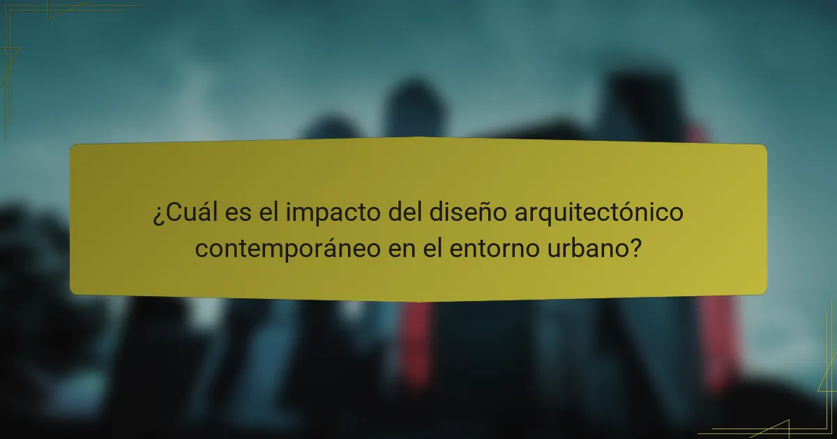 ¿Cuál es el impacto del diseño arquitectónico contemporáneo en el entorno urbano?