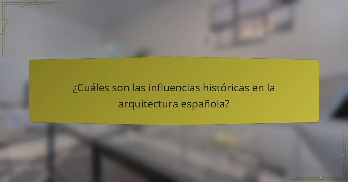¿Cuáles son las influencias históricas en la arquitectura española?
