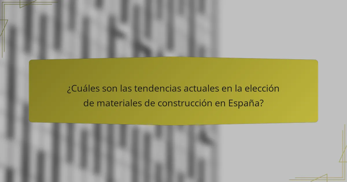 ¿Cuáles son las tendencias actuales en la elección de materiales de construcción en España?