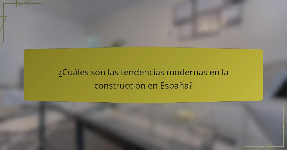 ¿Cuáles son las tendencias modernas en la construcción en España?