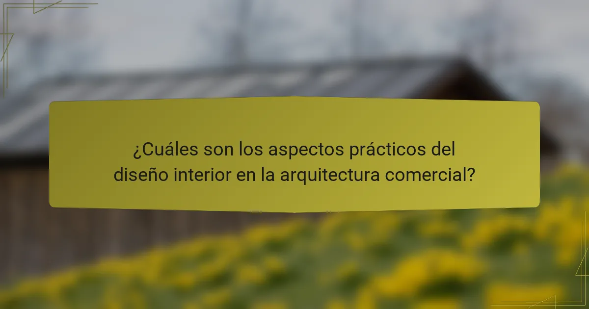 ¿Cuáles son los aspectos prácticos del diseño interior en la arquitectura comercial?