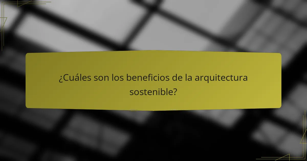 ¿Cuáles son los beneficios de la arquitectura sostenible?