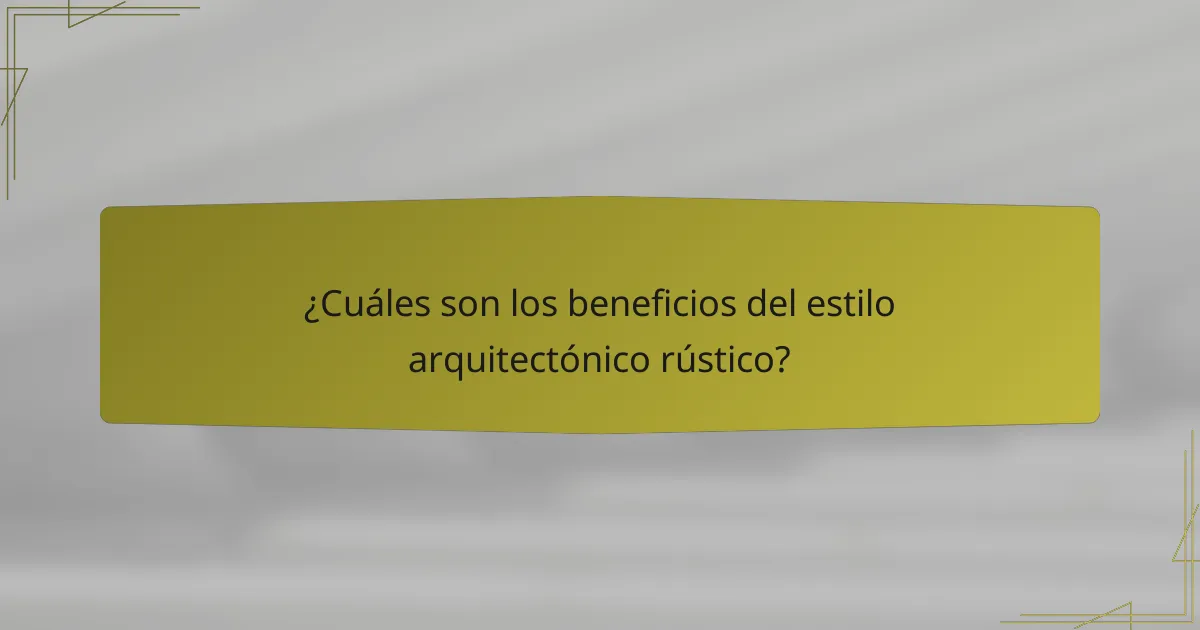 ¿Cuáles son los beneficios del estilo arquitectónico rústico?