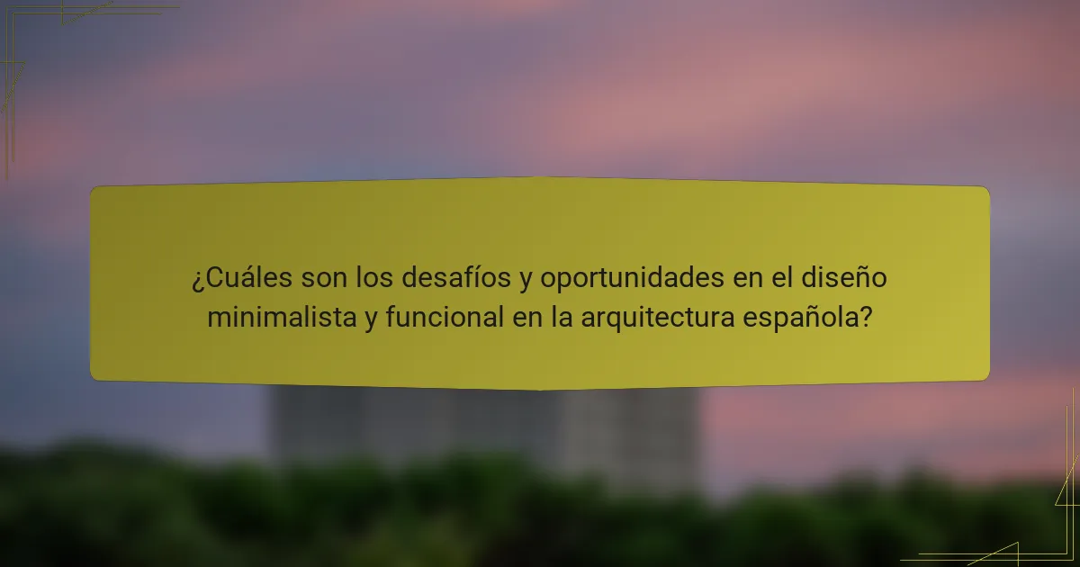 ¿Cuáles son los desafíos y oportunidades en el diseño minimalista y funcional en la arquitectura española?