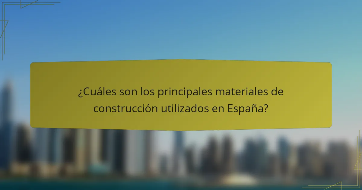 ¿Cuáles son los principales materiales de construcción utilizados en España?