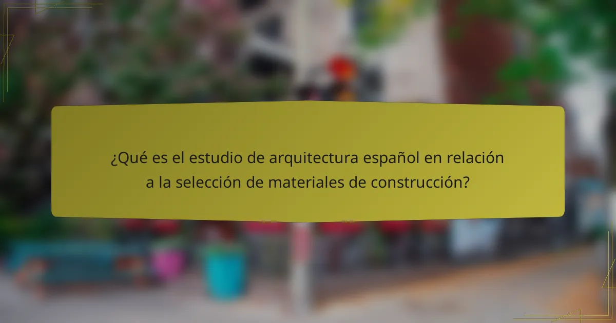 ¿Qué es el estudio de arquitectura español en relación a la selección de materiales de construcción?