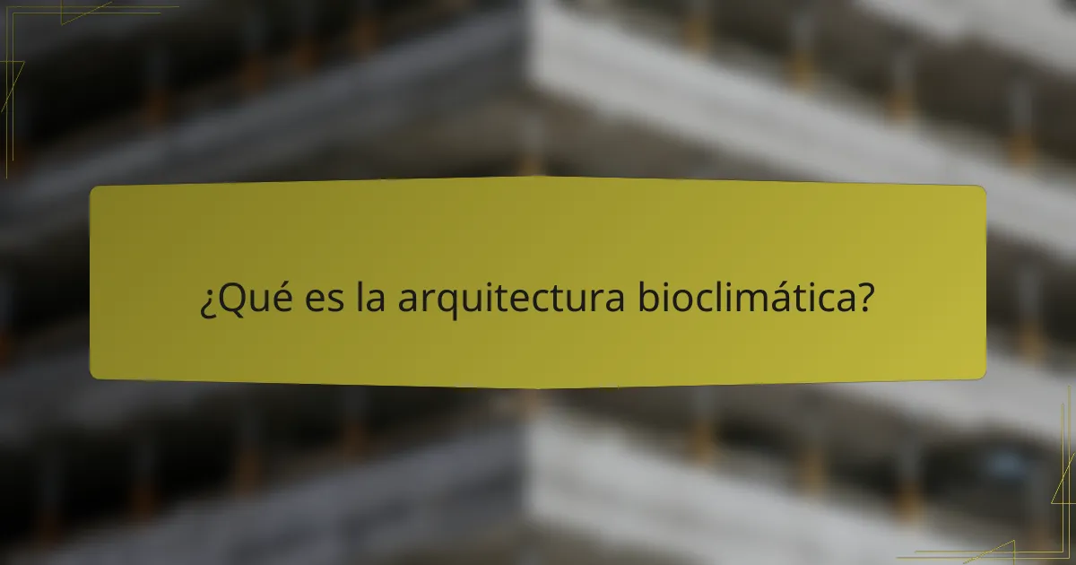 ¿Qué es la arquitectura bioclimática?