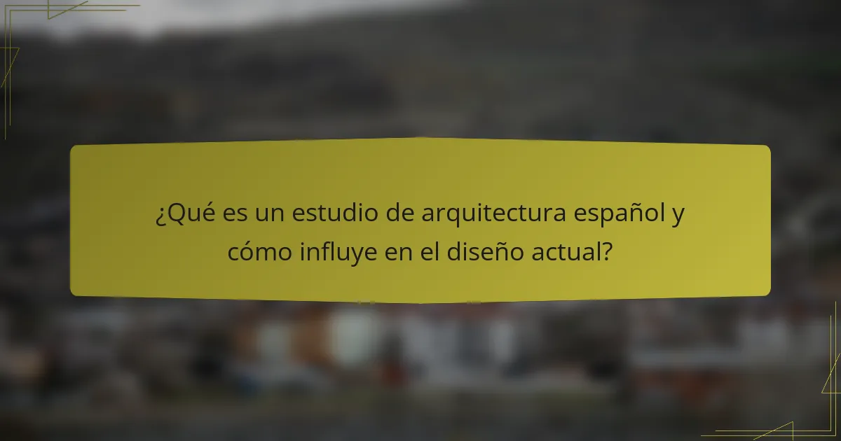 ¿Qué es un estudio de arquitectura español y cómo influye en el diseño actual?