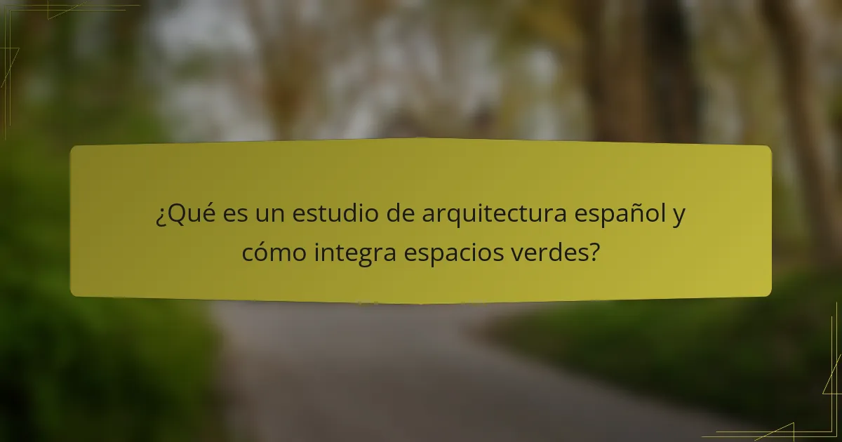 ¿Qué es un estudio de arquitectura español y cómo integra espacios verdes?