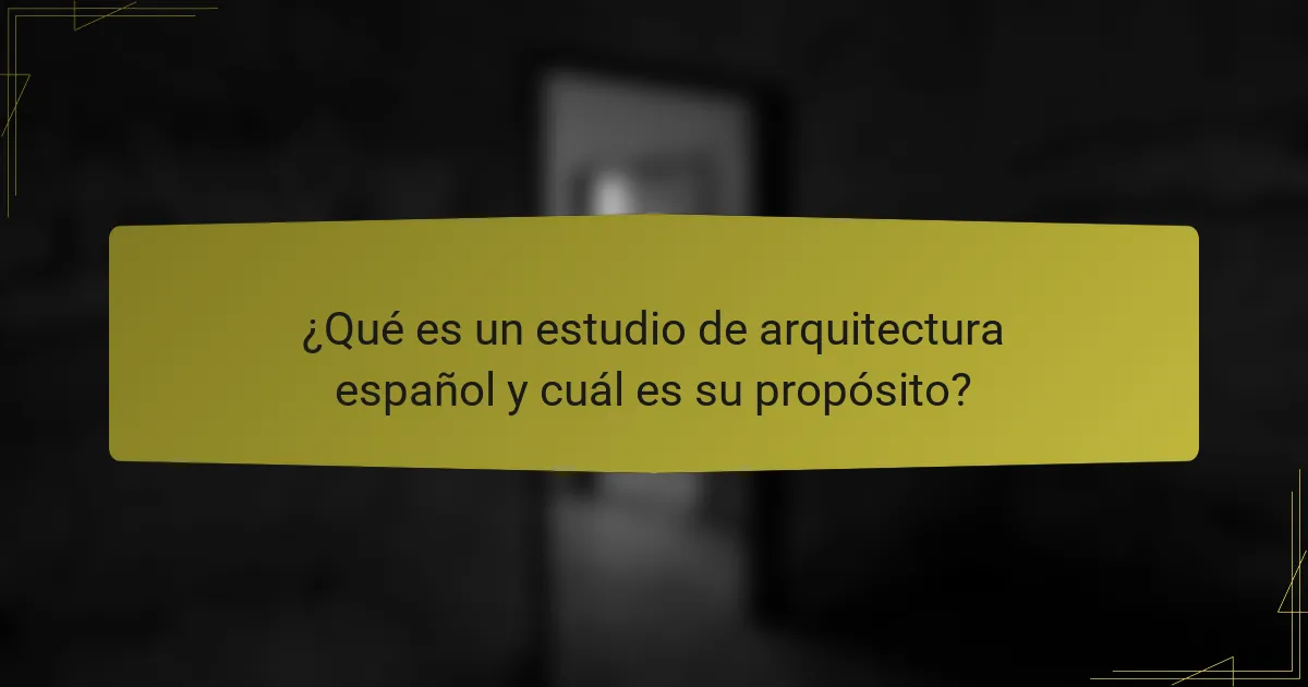 ¿Qué es un estudio de arquitectura español y cuál es su propósito?
