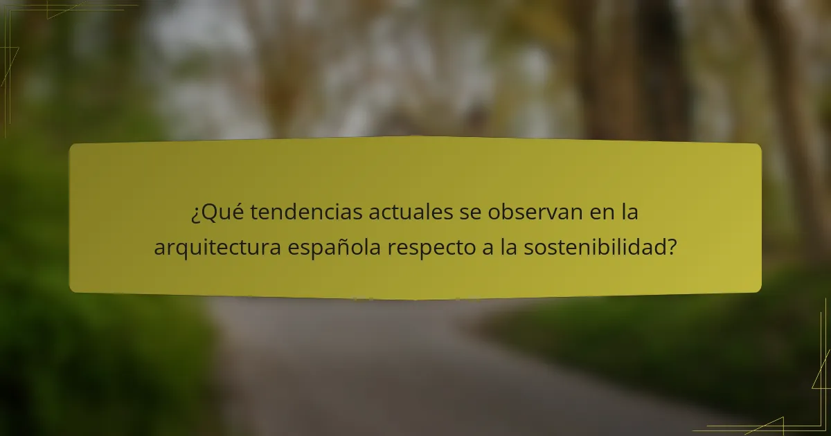 ¿Qué tendencias actuales se observan en la arquitectura española respecto a la sostenibilidad?