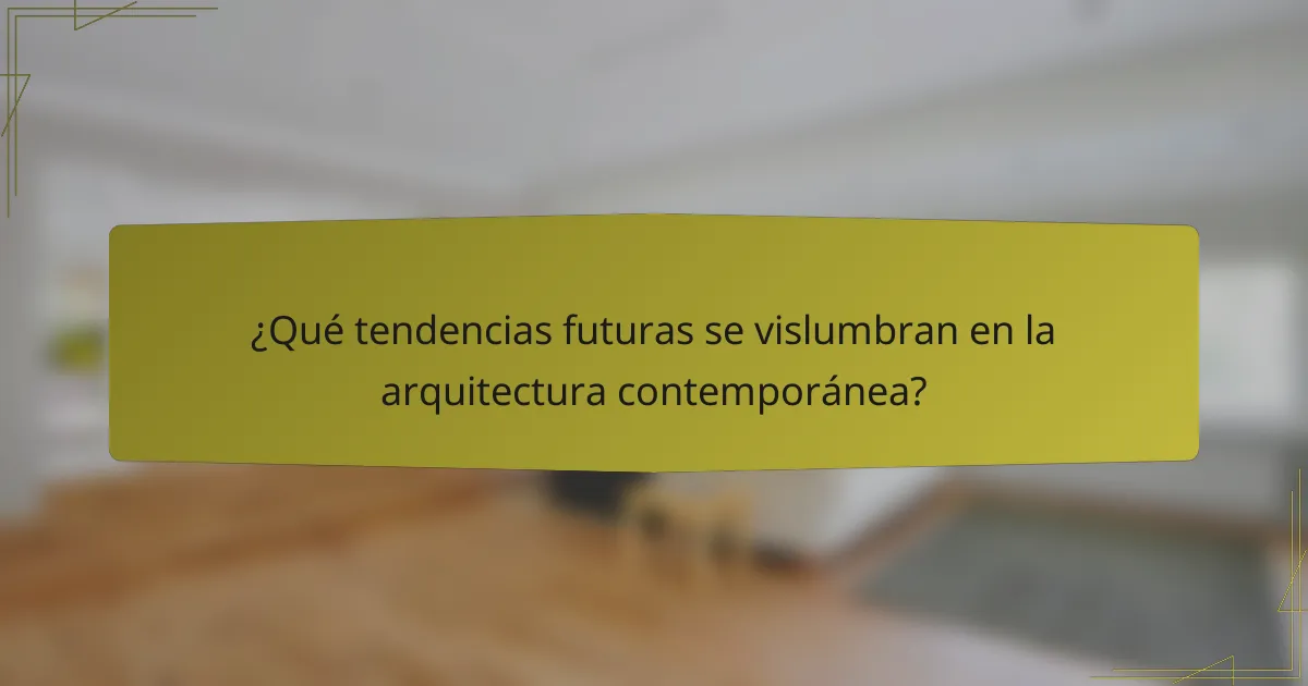 ¿Qué tendencias futuras se vislumbran en la arquitectura contemporánea?